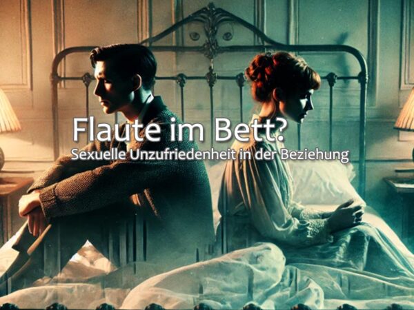 Flaute im Bett? Sexuelle Unzufriedenheit in der Beziehung