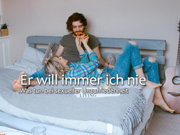 Er will immer ich nie: Was tun bei sexueller Unzufriedenheit